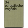 Die europäische Tragödie door Ehrhardt Bödecker