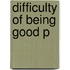 Difficulty Of Being Good P