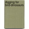 Digging for Bird-Dinosaurs by Nic Bishop