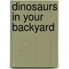 Dinosaurs in Your Backyard door Hugh Brewster