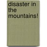 Disaster in the Mountains! door Tim O'Shei
