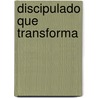 Discipulado Que Transforma by Greg Cgden