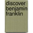 Discover Benjamin Franklin