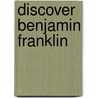 Discover Benjamin Franklin door Patricia A. Pingry