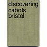 Discovering Cabots Bristol by Peter Fleming