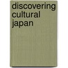 Discovering Cultural Japan door Boye Lafayette De Mente