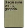 Discussions On The Gospels by Rev Alexander Roberts