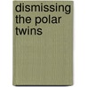 Dismissing the Polar Twins by Claudia Eilers