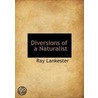 Diversions Of A Naturalist by Sir Edwin Ray Lankester