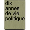Dix Annes de Vie Politique door Ag nor Bardoux
