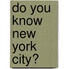 Do You Know New York City? by Guy Robinson