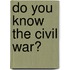 Do You Know the Civil War?