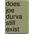 Does Joe Durva Still Exist