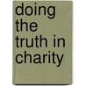 Doing The Truth In Charity by Unknown