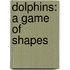 Dolphins: A Game Of Shapes