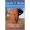 Don't Run, Whatever You Do by Peter Allison