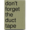 Don't Forget the Duct Tape door Kristin Hostetter