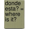 Donde Esta? = Where Is It? door Bobbie Kalman