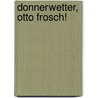 Donnerwetter, Otto Frosch! door Andreas Jager