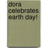 Dora Celebrates Earth Day! door Emily Sollinger