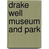Drake Well Museum and Park by Jon Sherman