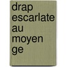 Drap Escarlate Au Moyen Ge door J. B. Weckerlin