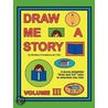 Draw Me A Story Volume Iii door Barbara Freedman-De Vito