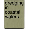 Dredging In Coastal Waters door Doeke Eisma