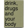 Drink, Drugs And Your Body by Polly Goodman