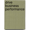 Drive Business Performance door Steven C. Ender