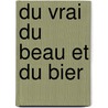 Du Vrai Du Beau Et Du Bier door Victor Cousin