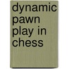 Dynamic Pawn Play in Chess by Drazen Marovic