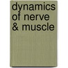 Dynamics of Nerve & Muscle by Anonymous Anonymous