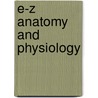 E-Z Anatomy And Physiology door I. Edward Alcamo Ph.D.