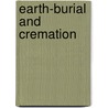 Earth-Burial and Cremation door Augustus Gardiner Cobb