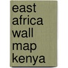 East Africa Wall Map Kenya by Unknown
