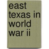 East Texas In World War Ii by Bill O'Neal