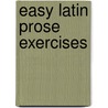Easy Latin Prose Exercises by Henry Richard Heatley