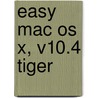 Easy Mac Os X, V10.4 Tiger by Kate Binder