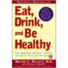 Eat, Drink, And Be Healthy by Walter Willett