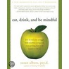 Eat, Drink, and Be Mindful by Susan Albers