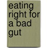 Eating Right for a Bad Gut door James Scala