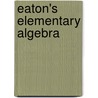 Eaton's Elementary Algebra by Unknown