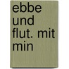 Ebbe Und Flut. Mit Min door Th