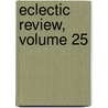 Eclectic Review, Volume 25 door Anonymous Anonymous