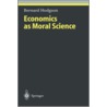 Economics as Moral Science door Bernard Hodgson