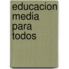 Educacion Media Para Todos door Emilio Tenti Fanfani