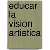 Educar La Vision Artistica door Elliot W. Eisner