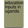 Education Inputs in Uganda door Harriet Nannyonjo
