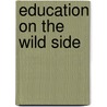 Education On The Wild Side door Lawrence S. Cunningham